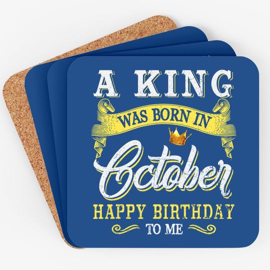 A King Was Born In October Happy Birthday To Me Coaster