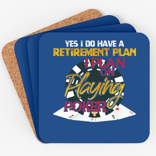 Yes I Do Have A Retirement Plan On Playing Poker Card Day Coaster