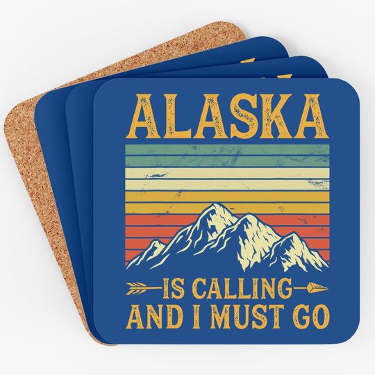 Alaska Is Calling And I Must Go Coaster