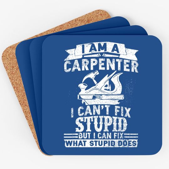 I Can't Fix Stupid Carpenter & Woodworking Coaster