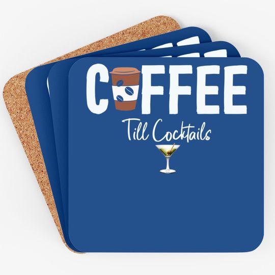 Coffee Till Cocktails Drink 'til The Party Caffeine Party Coaster