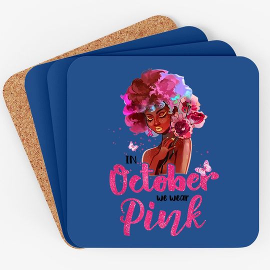 Breast Cancer Awareness In October We Wear Pink Black Woman Coaster