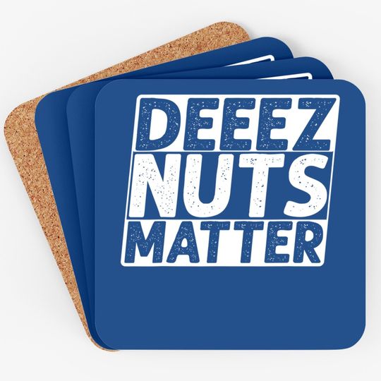 Deez Nuts Matter Coaster