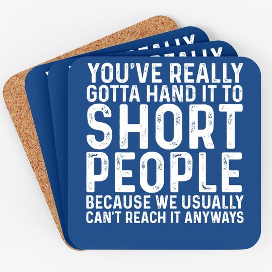 You've Really Gotta Hand It To Short Peoplet Coaster