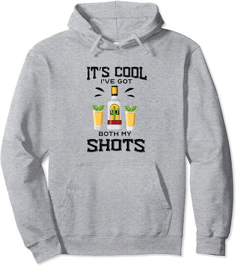 It's Cool I've Got Both My Shots Vaccination Tequila Pullover Hoodie