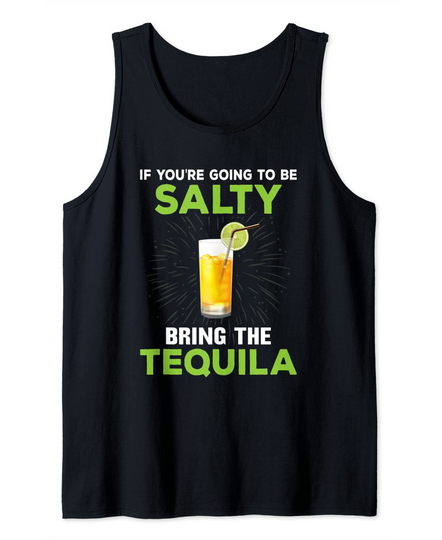 Sassy If You're Going To Be Salty Being Tequila Tank Top