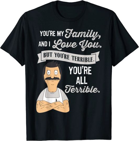 You're My Family And I Love Tee You But You're Terrible T-Shirt