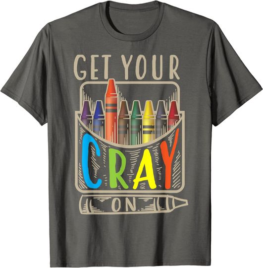 Get Your Cray On Shirt | Cool Coloring Skills T Shirt