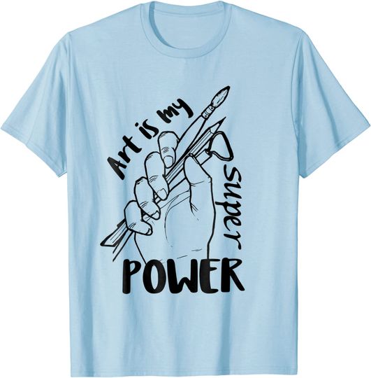 Art is my SuperPower gift for artistic and crafters T Shirt