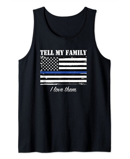 Cops Police Tell my Family I Love Them Tank Top