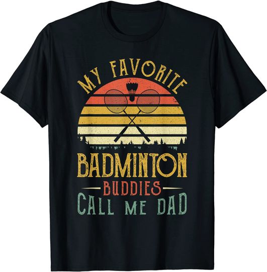 My Favorite Badminton Buddies Call Me Dad Fathers Day T-Shirt
