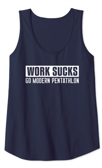 Work Sucks Go Modern PentathlonTank Top