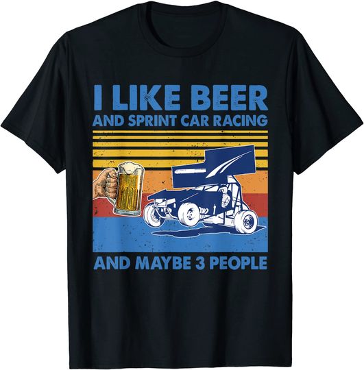 I Like Beer And sprint car racing And Maybe 3 People Shirt T-Shirt