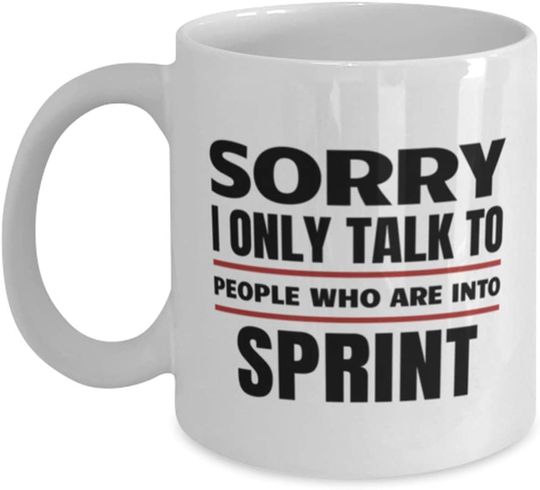 Sprint Mug - Sorry I Only Talk To People Who Are Into - Coffee Cup For Sports Fans Office Friends Co-Workers Men Women