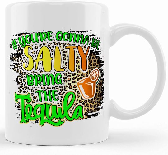 Personalized If You're Gonna Be Salty Bring The Tequila Mug Ceramic Mugs
