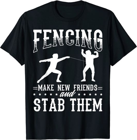 Fencing Design Make new friends and stab them T-Shirt