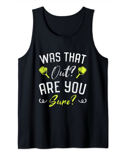 Was that out? Are you Sure? Fun Pickleball Tank Top