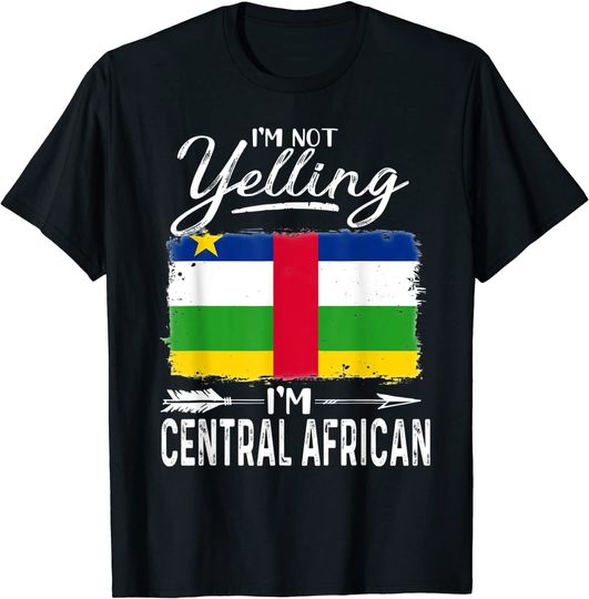 I'm Not Yelling I'm Central African Republic T-Shirt