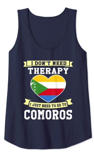 I Don't Need Therapy I Just Need To Go To Comoros Tank Top