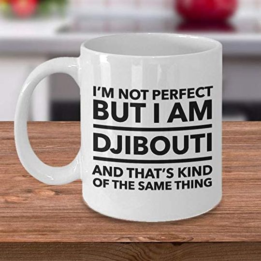 Djibouti Mug I'm not Perfect but I am Djibouti and That's Kind of The Same Thing Coffee Mug