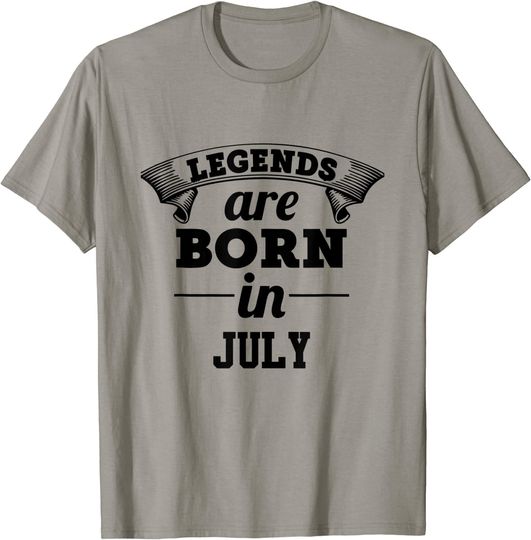 LEGENDS ARE BORN IN JULY T-Shirt