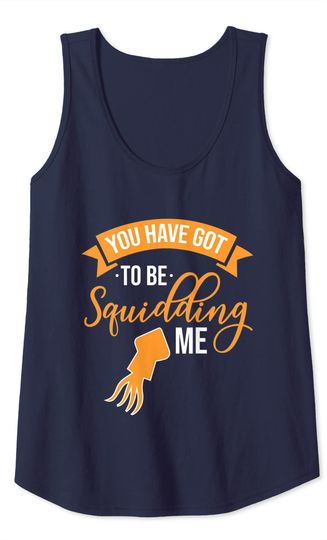 You Have Git To Be Squidding Me Tank Top