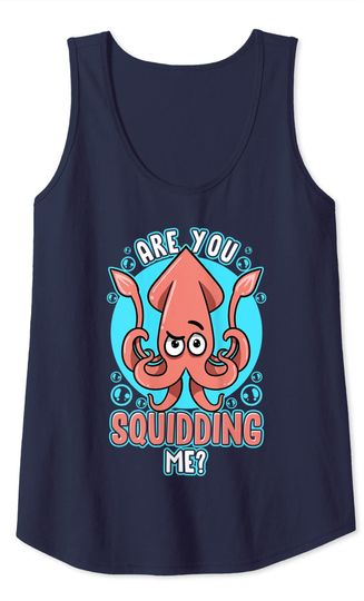 Squid And Octopus Lover Pun Are You Squidding Me Tank Top
