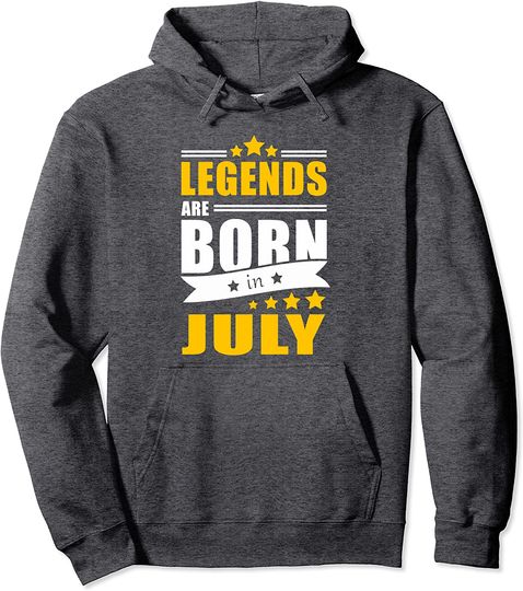 Legends are Born in July Birthday Gift Idea Month of Birth Pullover Hoodie
