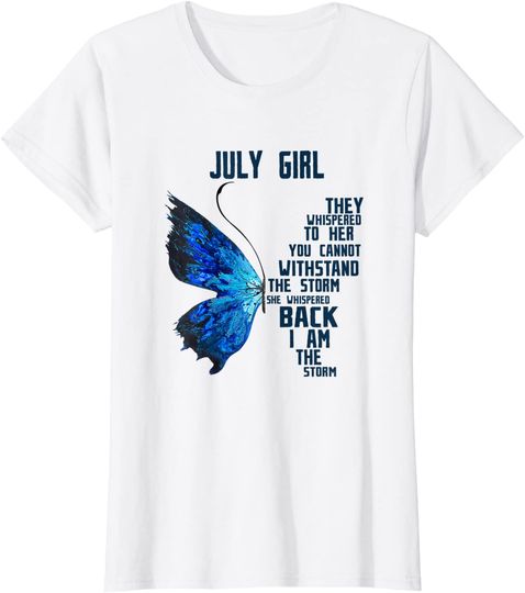 July Girl She Whispered Back I Am The Storm Butterfly T-Shirt