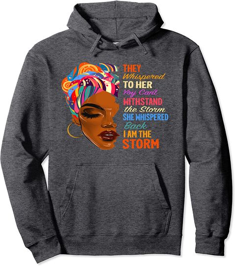 I Am The Storm - African American Melanin Black Afro Queen Pullover Hoodie