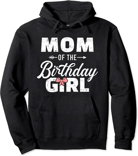 Mom of the birthday daughter girl Pullover Hoodie