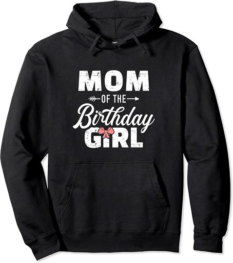 Mom of the birthday daughter girl Pullover Hoodie