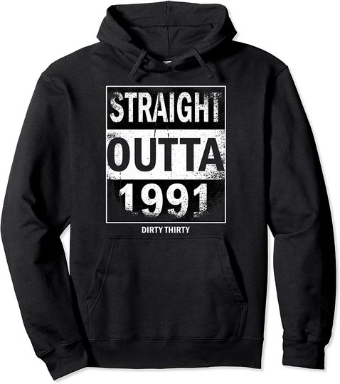 Straight Outta 1991 Dirty Thirty 30th Birthday Vintage Gift Pullover Hoodie