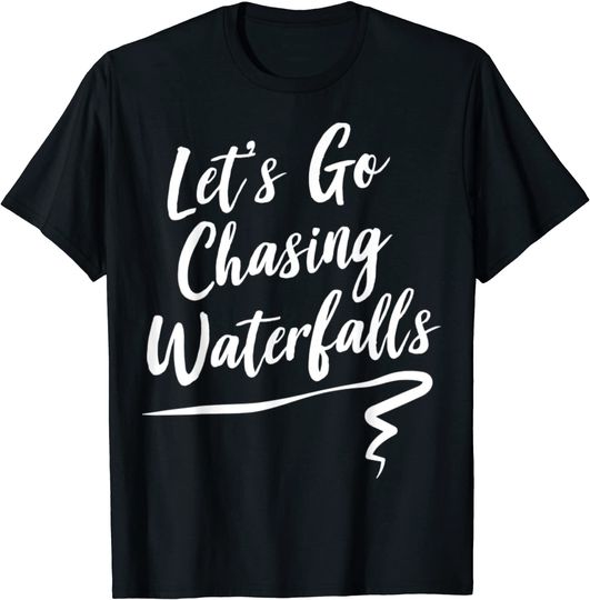 Lets Go Chasing Waterfalls T Shirt