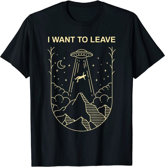 Alien UFO Extraterrestrial I Want To Leave Alien Lover T Shirt