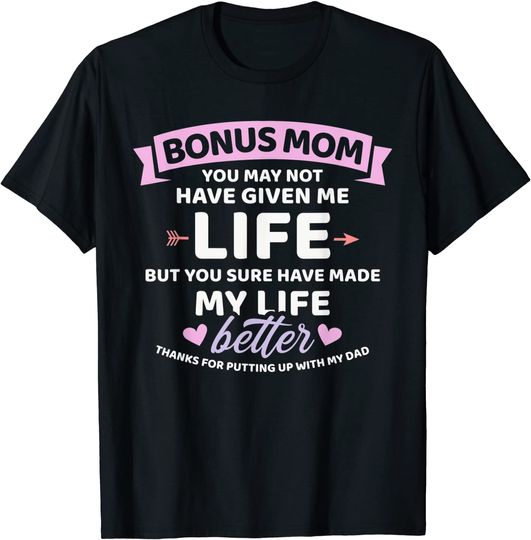 Bonus mom you may not given me life better bonus daughter T-Shirt