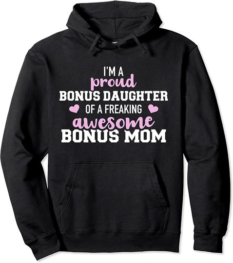 I'm a proud bonus daughter of an awesome bonus mom Pullover Hoodie