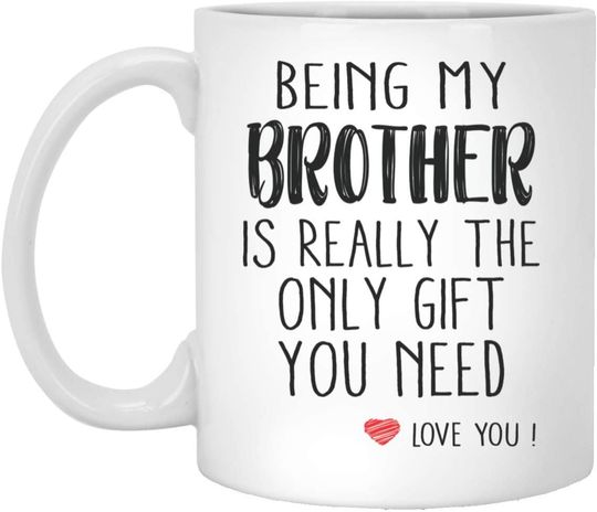 Being My Brother Is Really The Only You Need Love You Brother Mug For Brother Coffee Mug Brother Birthday