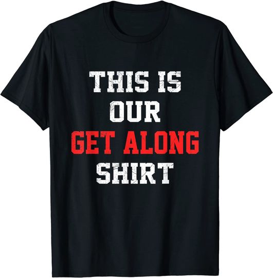 This is our Get Along Shirt for Siblings Sisters Brothers T-Shirt