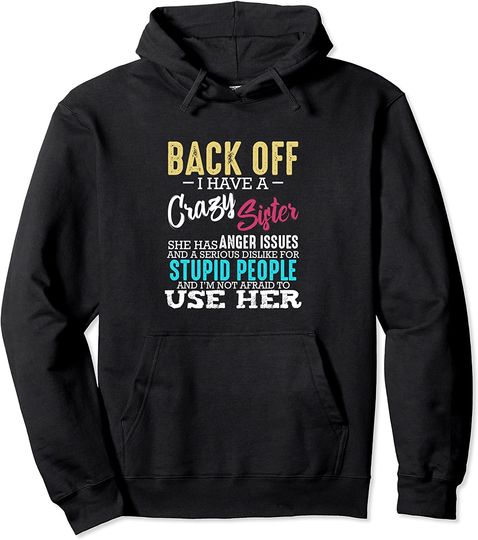 Back Off I Have A Crazy Sister Sibling Family Gifts Pullover Hoodie