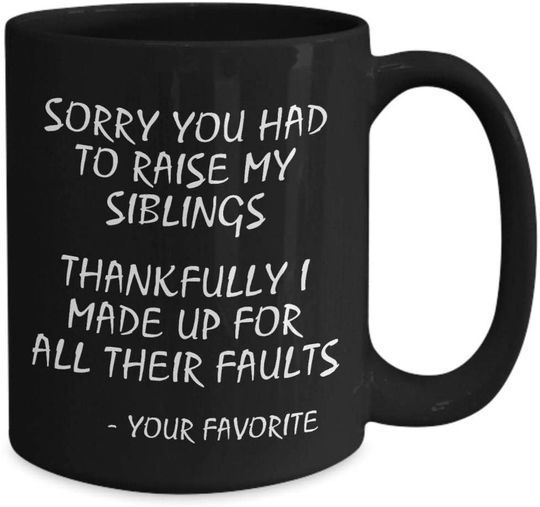 Sorry You Had To Raise My Siblings Coffee Mug For Mom