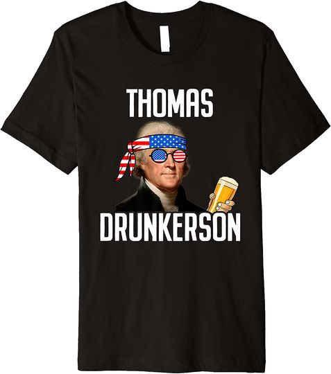 Thomas Drunkerson Jefferson Drunk T-Shirt