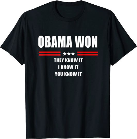 Obama Won They Know It I Know It You Know It T-Shirt