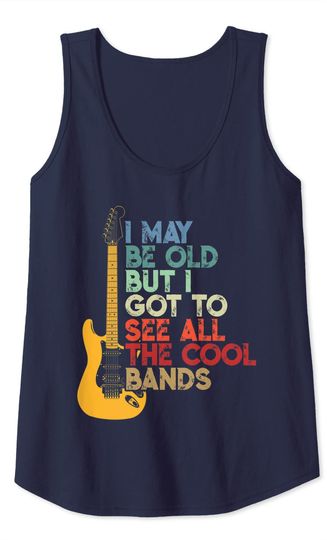 I May Be Old But I Got To See All The Cool Bands Tank Top