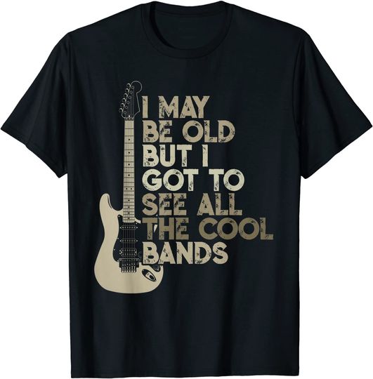 Vintage I May Be Old But I Got To See All The Cool Bands T Shirt