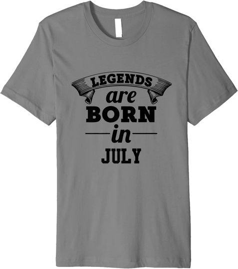 Legends Are Born In July Premium T Shirt