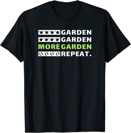 Garden Garden More Garden Repeat Gardening T-Shirt