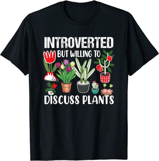 Introverted but Willing to Discuss Plants Gardening T-Shirt
