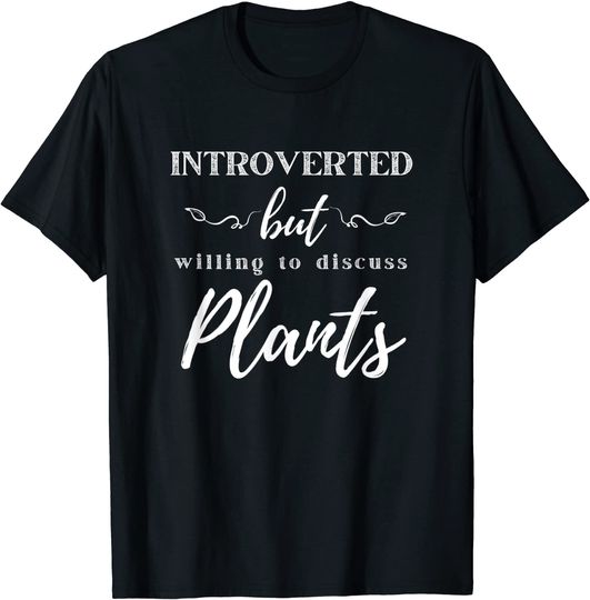Introverted but Willing to Discuss Plants T-Shirt