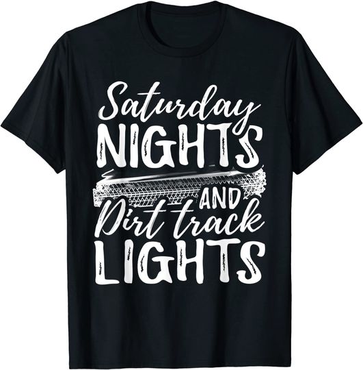 Saturday Nights And Dirt Track Lights Funny Racing T Shirt